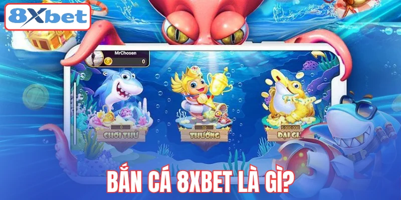 ban-ca-8xbet-la-gi