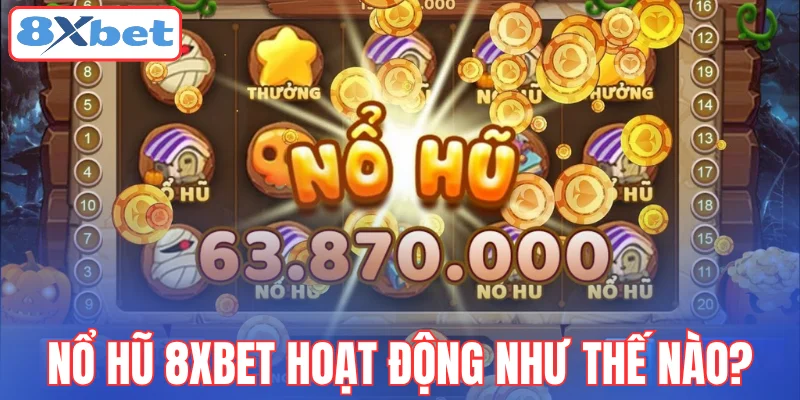 no-hu-8xbet-hoat-dong-nhu-the-nao