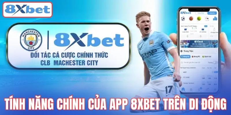 tinh-nang-chinh-cua-app-8xbet-tren-di-dong