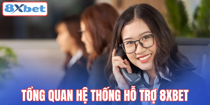 tong-quan-he-thong-ho-tro-8xbet